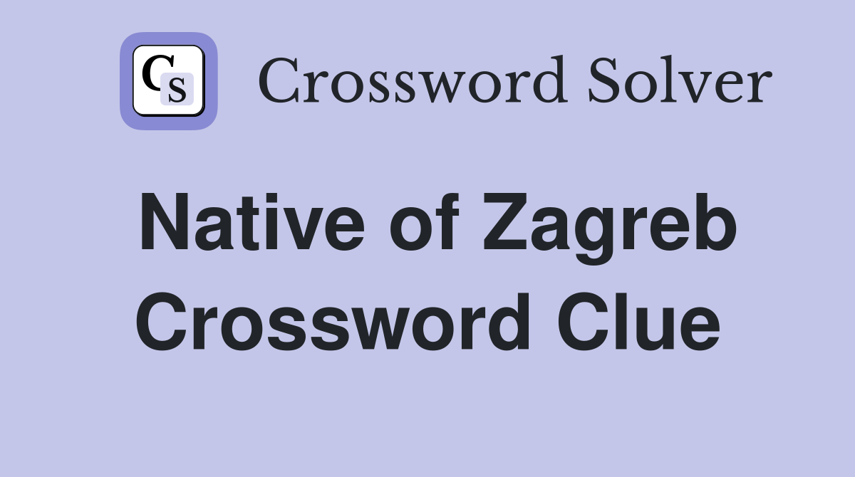 Native of Zagreb Crossword Clue