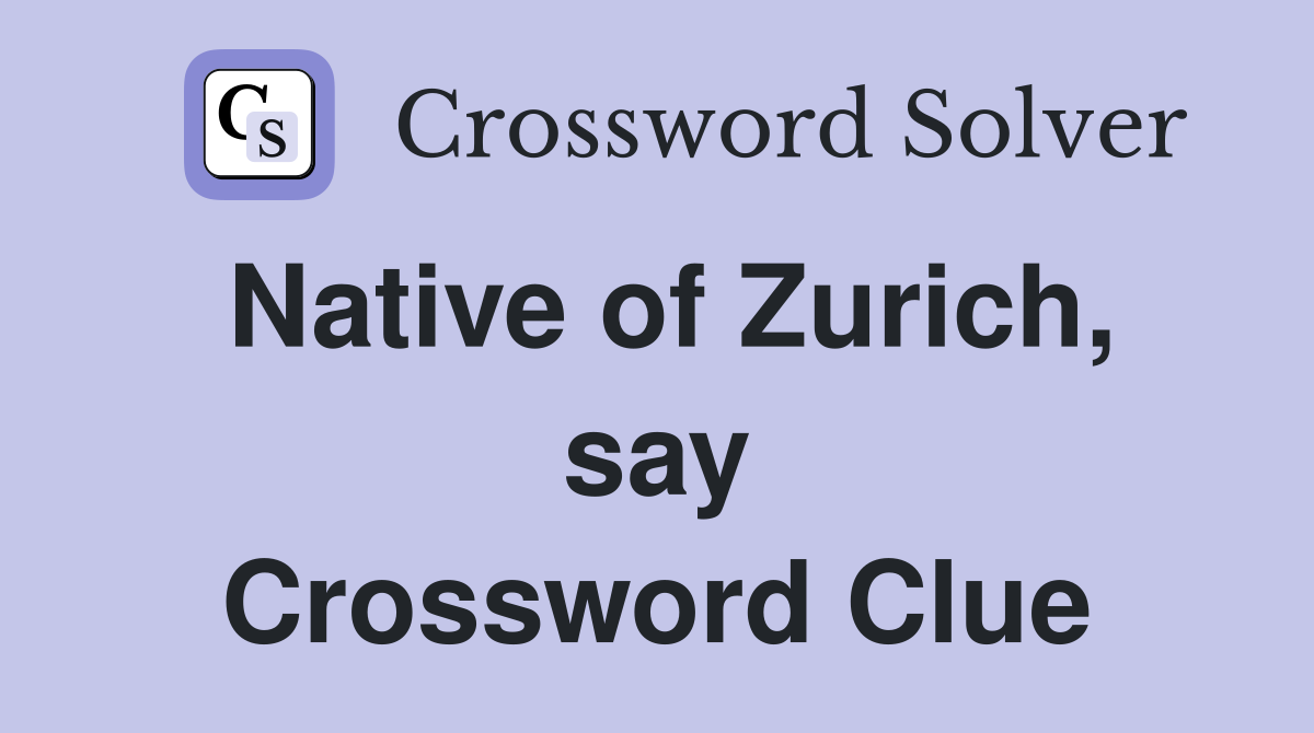 Native of Zurich, say Crossword Clue