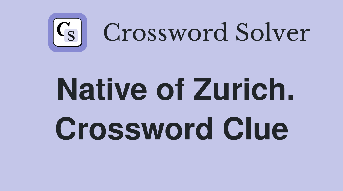 Native of Zurich. Crossword Clue