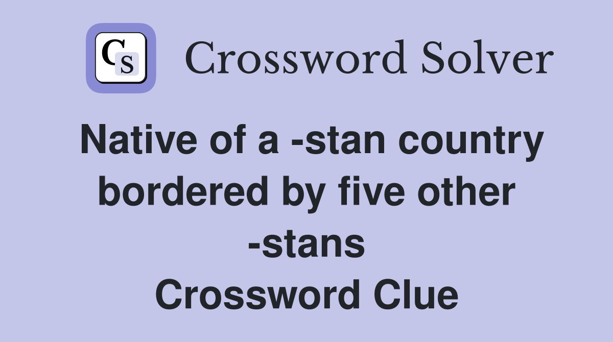 Native of a -stan country bordered by five other -stans Crossword Clue
