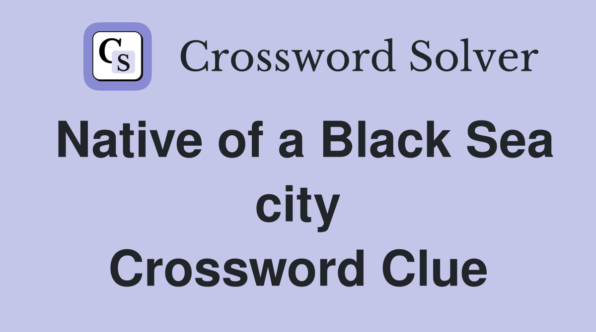 Native of a Black Sea city Crossword Clue