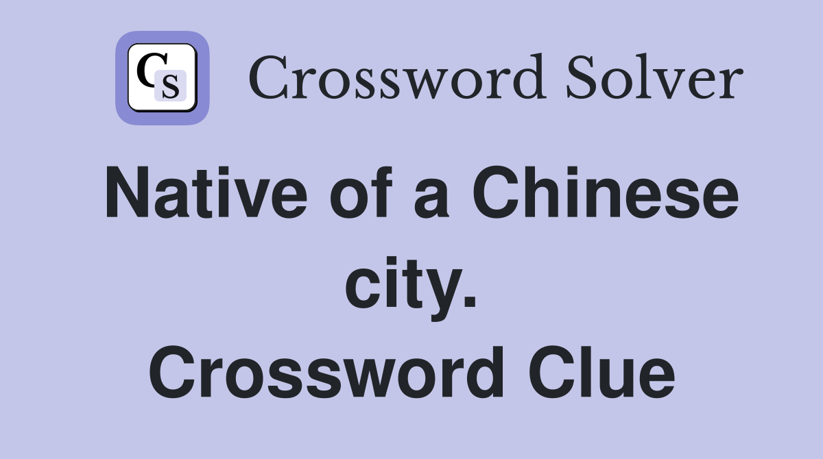 Native of a Chinese city. Crossword Clue