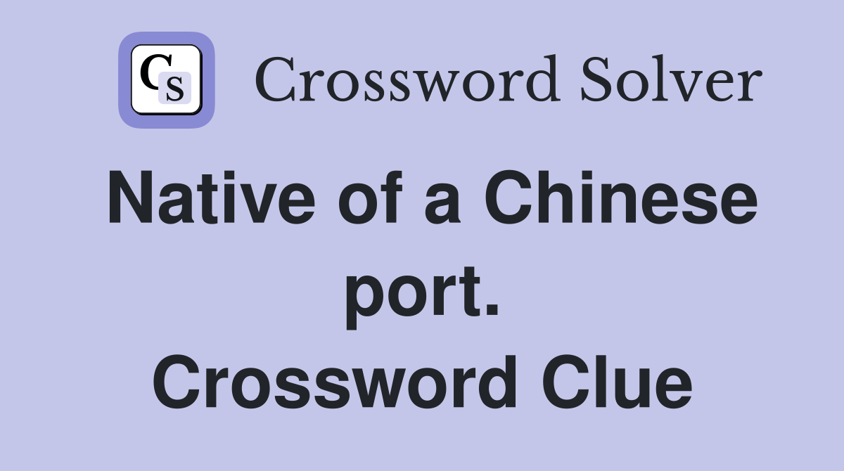 Native of a Chinese port. Crossword Clue