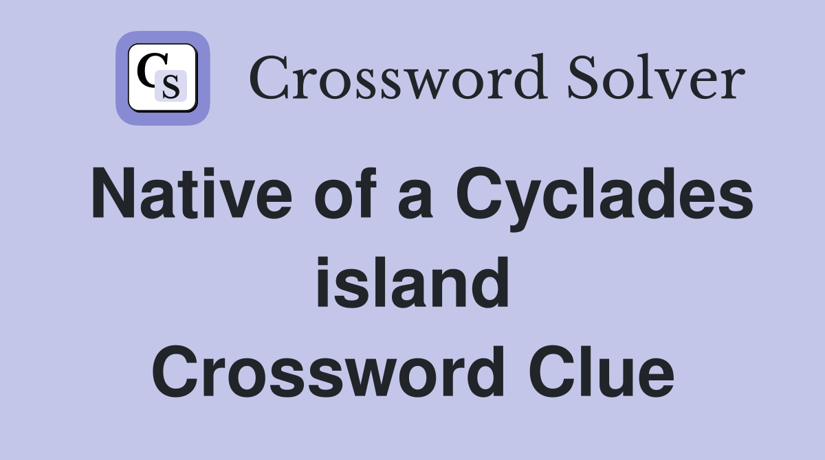 Native of a Cyclades island Crossword Clue
