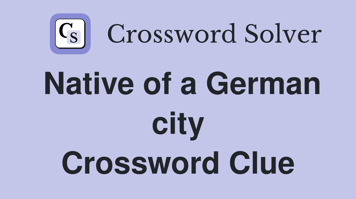 Native of a German city Crossword Clue