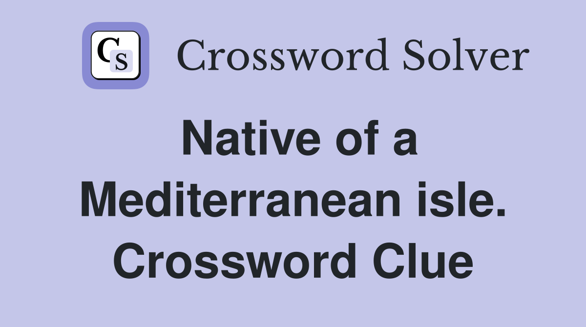 Native of a Mediterranean isle. Crossword Clue