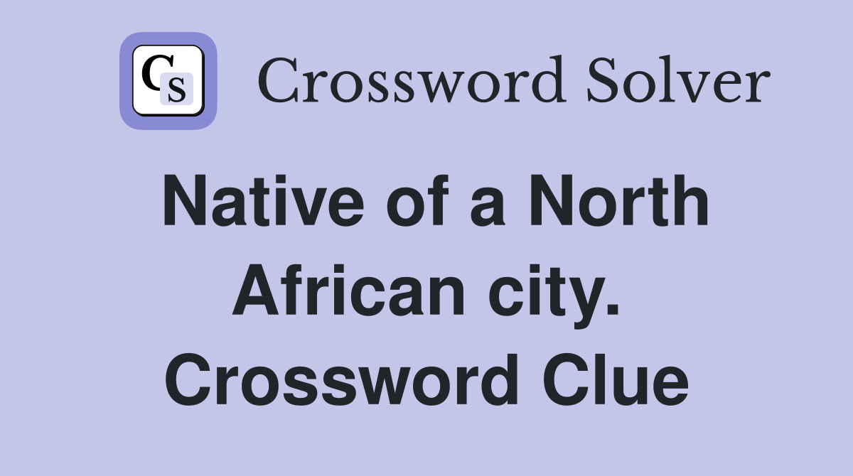 Native of a North African city. Crossword Clue