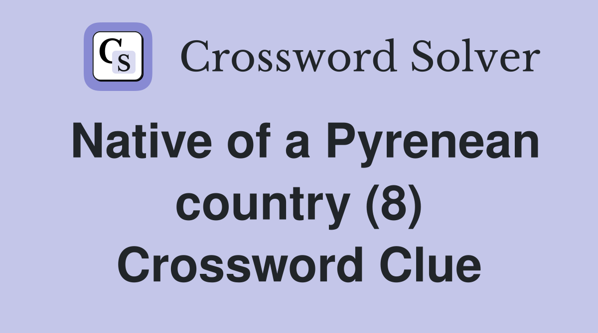 Native of a Pyrenean country (8) Crossword Clue