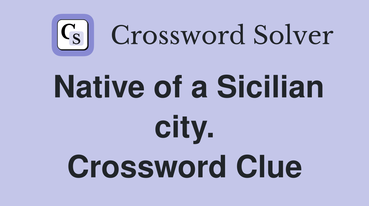 Native of a Sicilian city. Crossword Clue