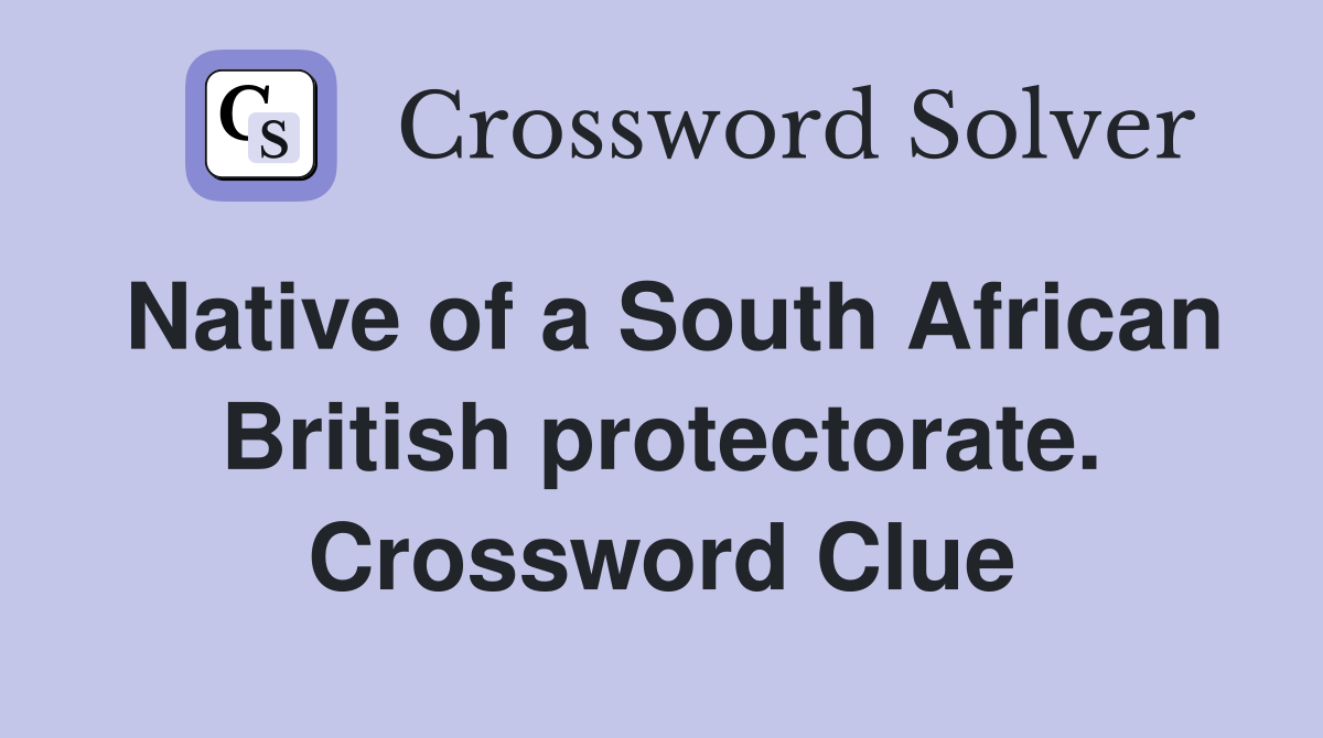 Native of a South African British protectorate. Crossword Clue