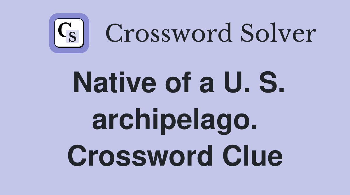 Native of a U. S. archipelago. Crossword Clue