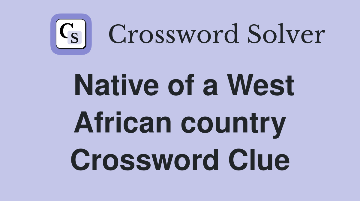 Native of a West African country Crossword Clue