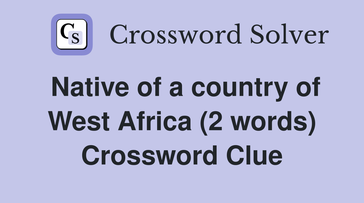 Native of a country of West Africa (2 words) Crossword Clue