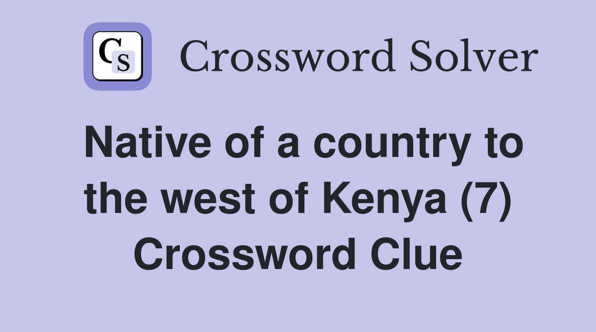 Native of a country to the west of Kenya (7) Crossword Clue