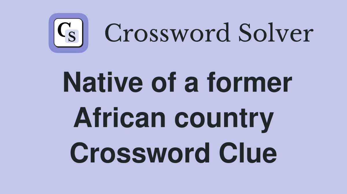 Native of a former African country Crossword Clue