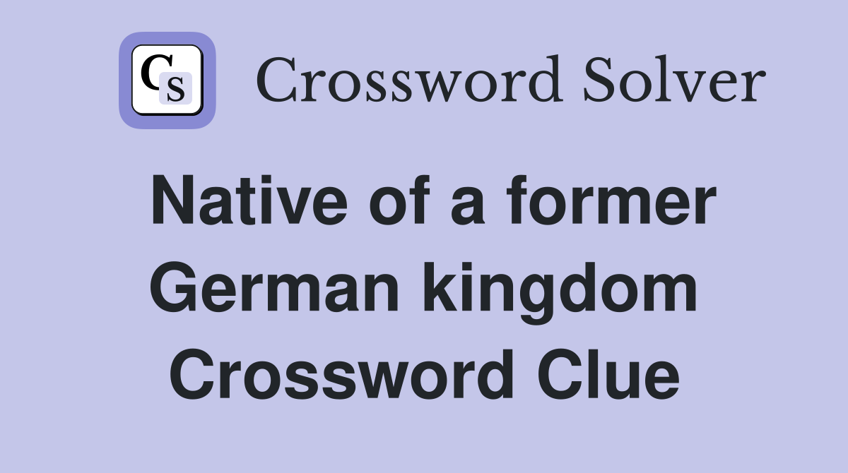 Native of a former German kingdom Crossword Clue