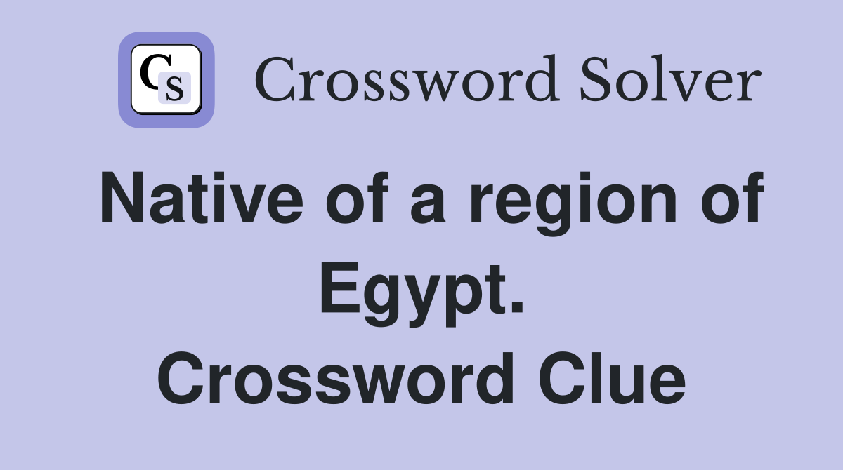 Native of a region of Egypt. Crossword Clue
