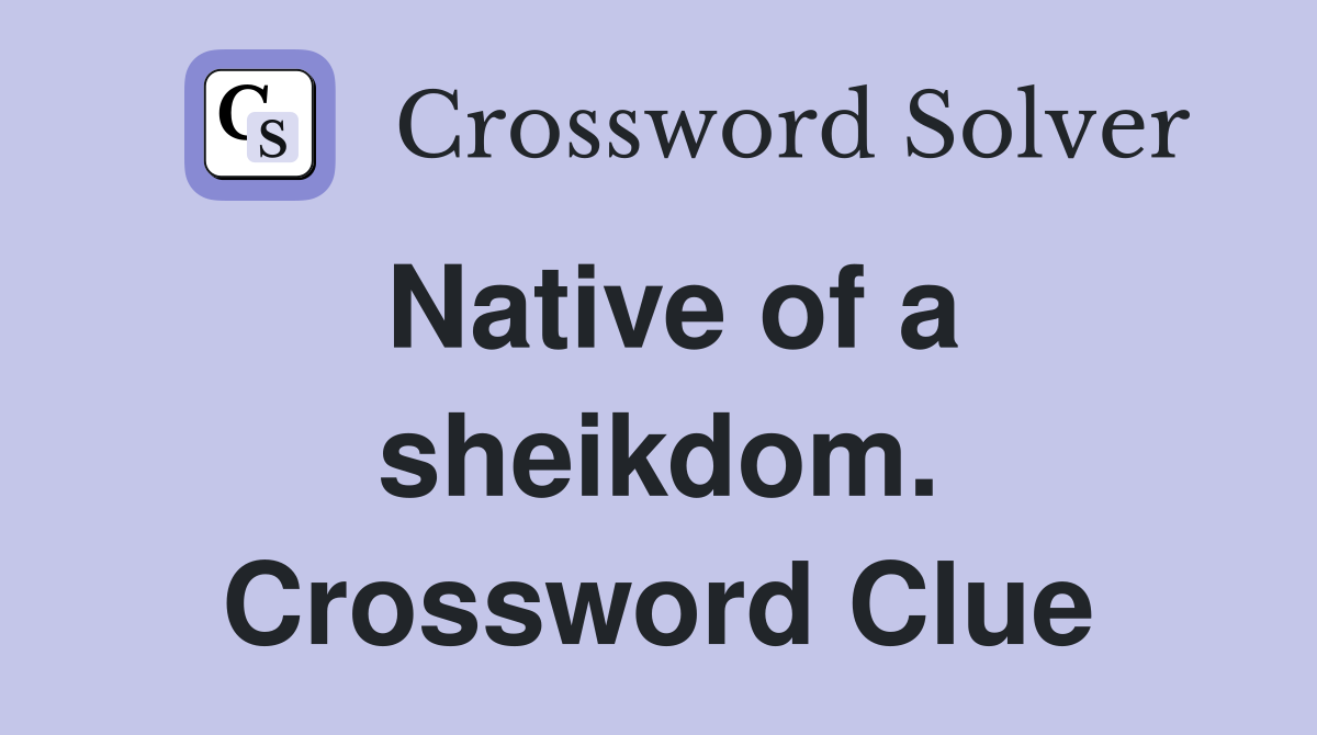 Native of a sheikdom. Crossword Clue