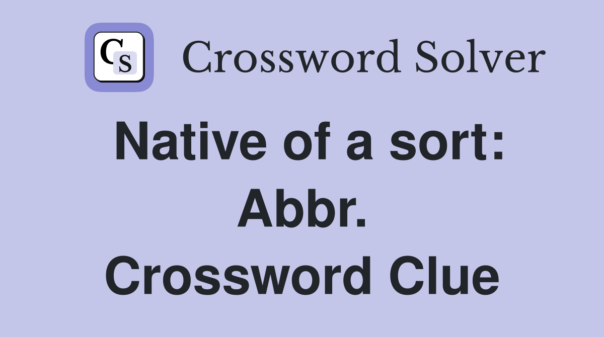 Native of a sort: Abbr. Crossword Clue