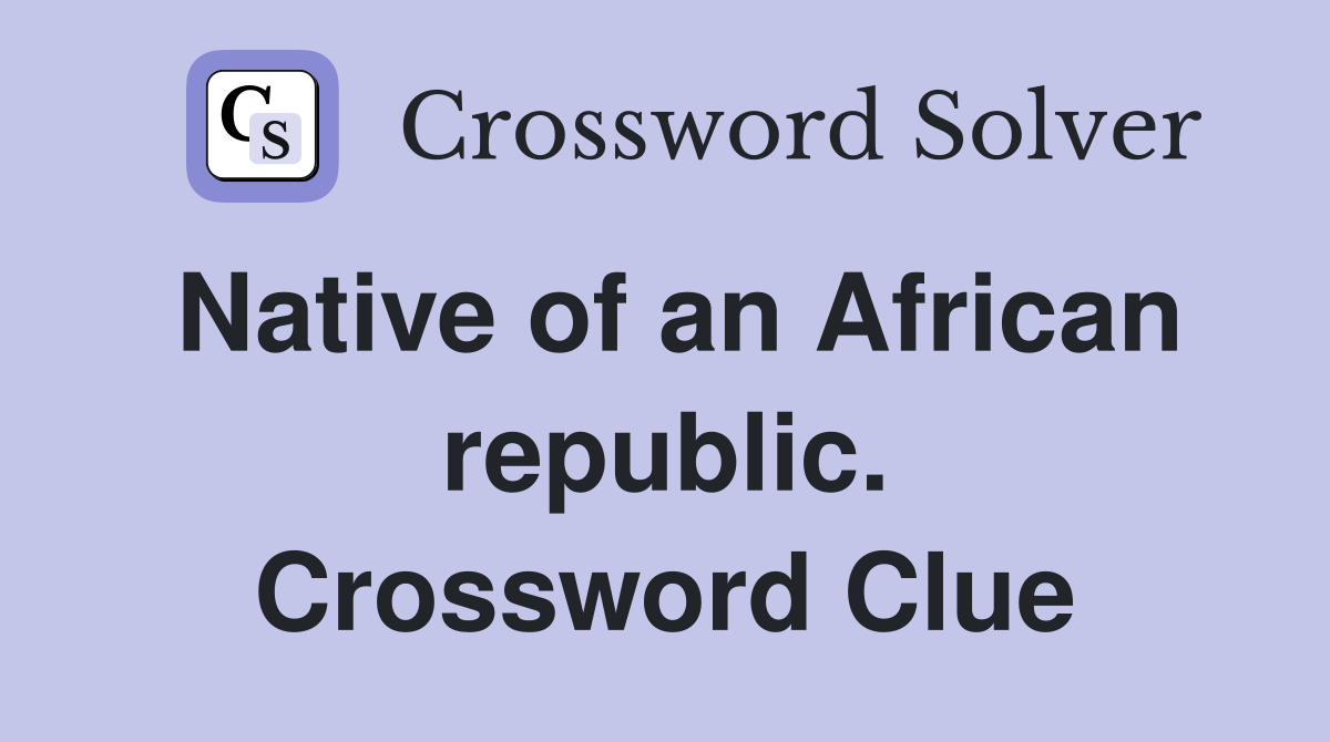 Native of an African republic. Crossword Clue