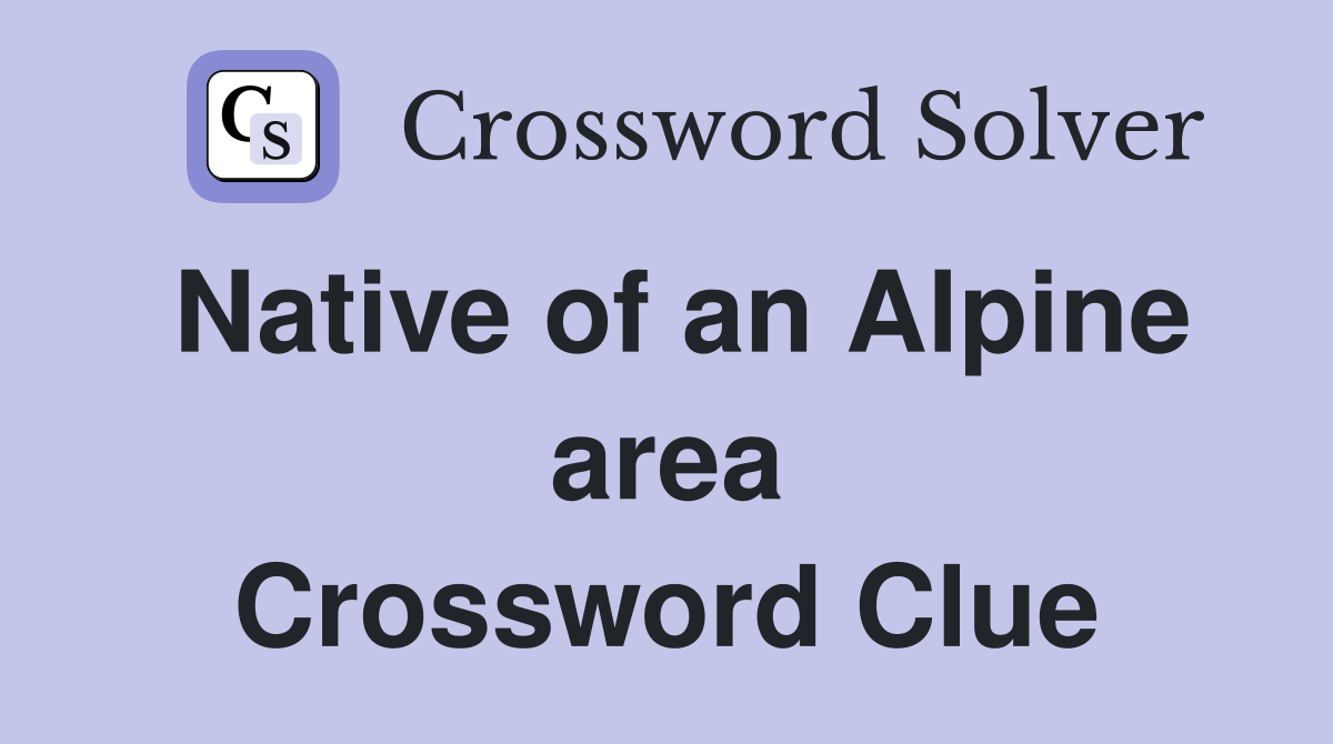 Native of an Alpine area Crossword Clue