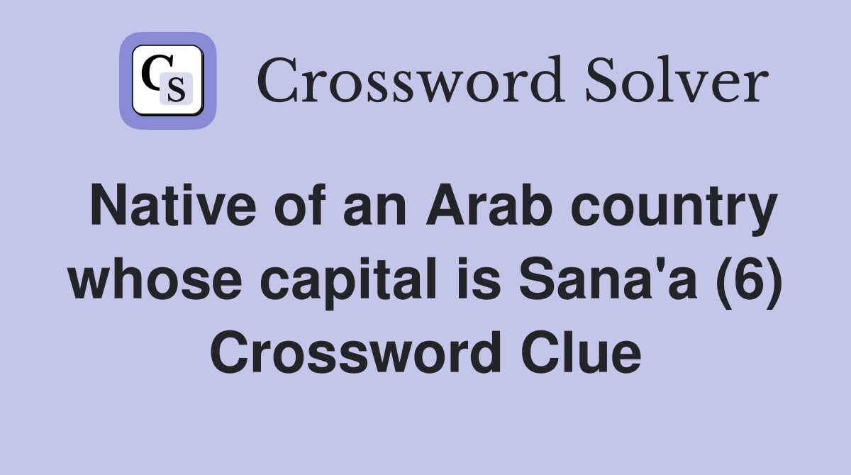 Native of an Arab country whose capital is Sana'a (6) Crossword Clue