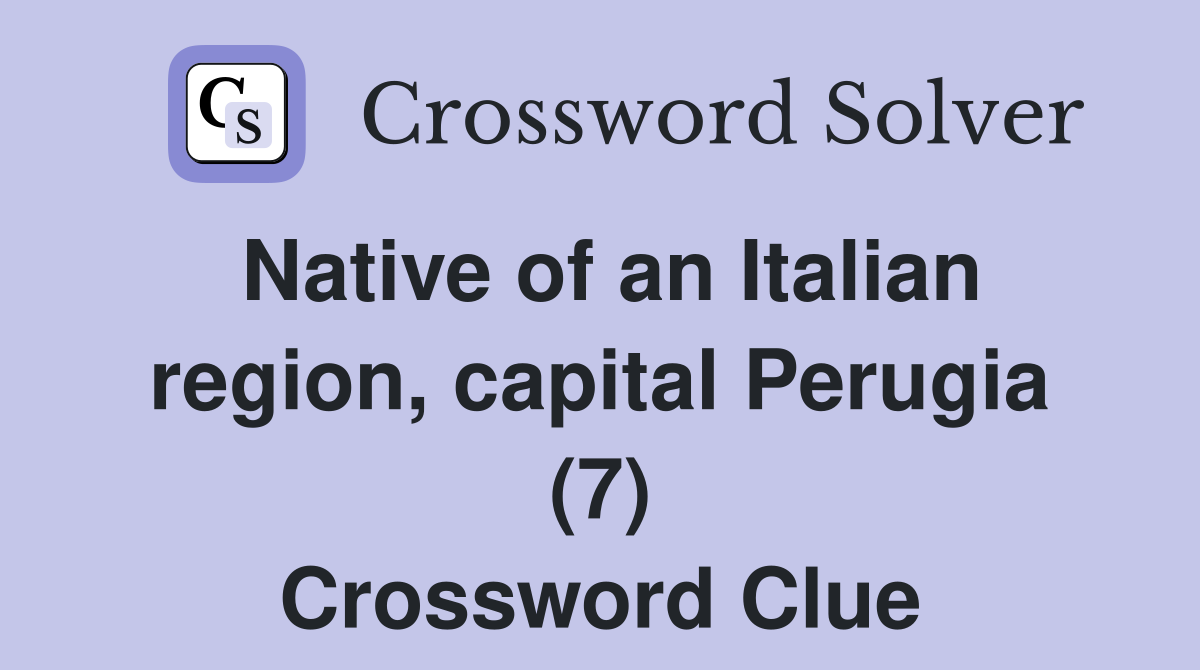 Native of an Italian region, capital Perugia (7) Crossword Clue