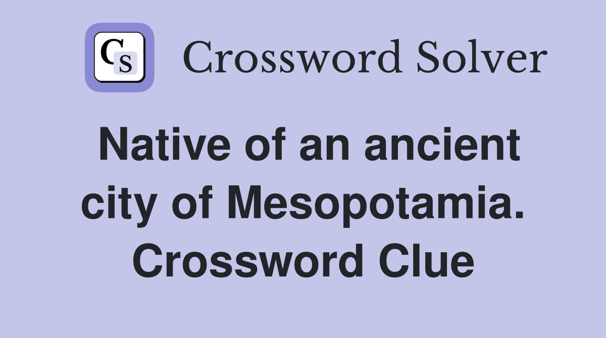 Native of an ancient city of Mesopotamia. Crossword Clue