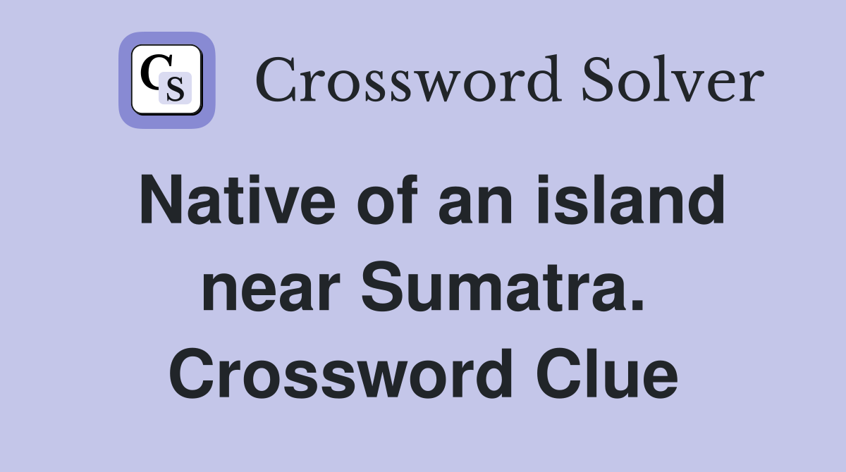 Native of an island near Sumatra. Crossword Clue