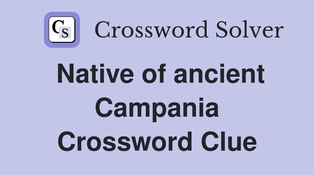 Native of ancient Campania Crossword Clue