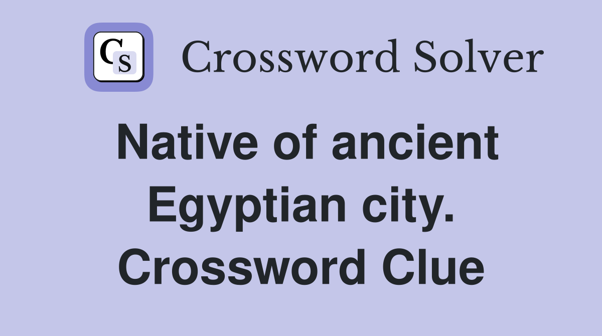 Native of ancient Egyptian city. Crossword Clue