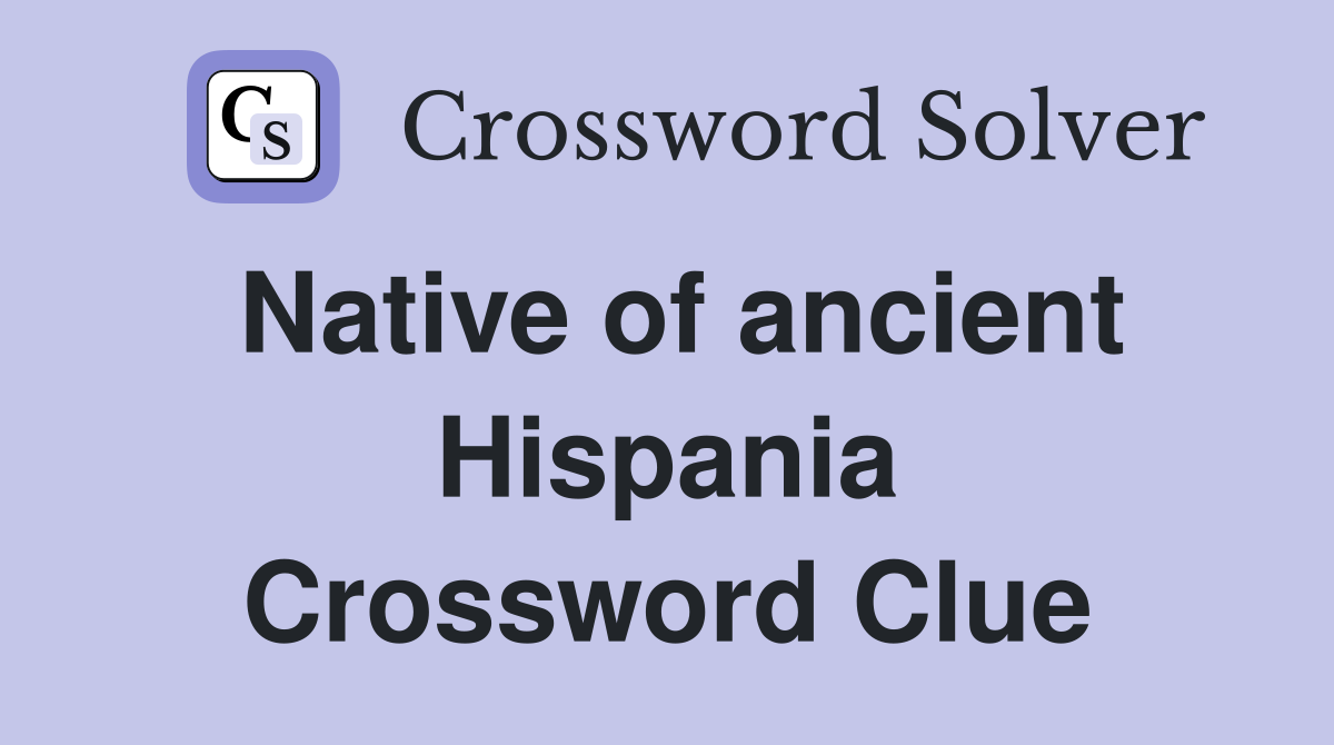 Native of ancient Hispania Crossword Clue