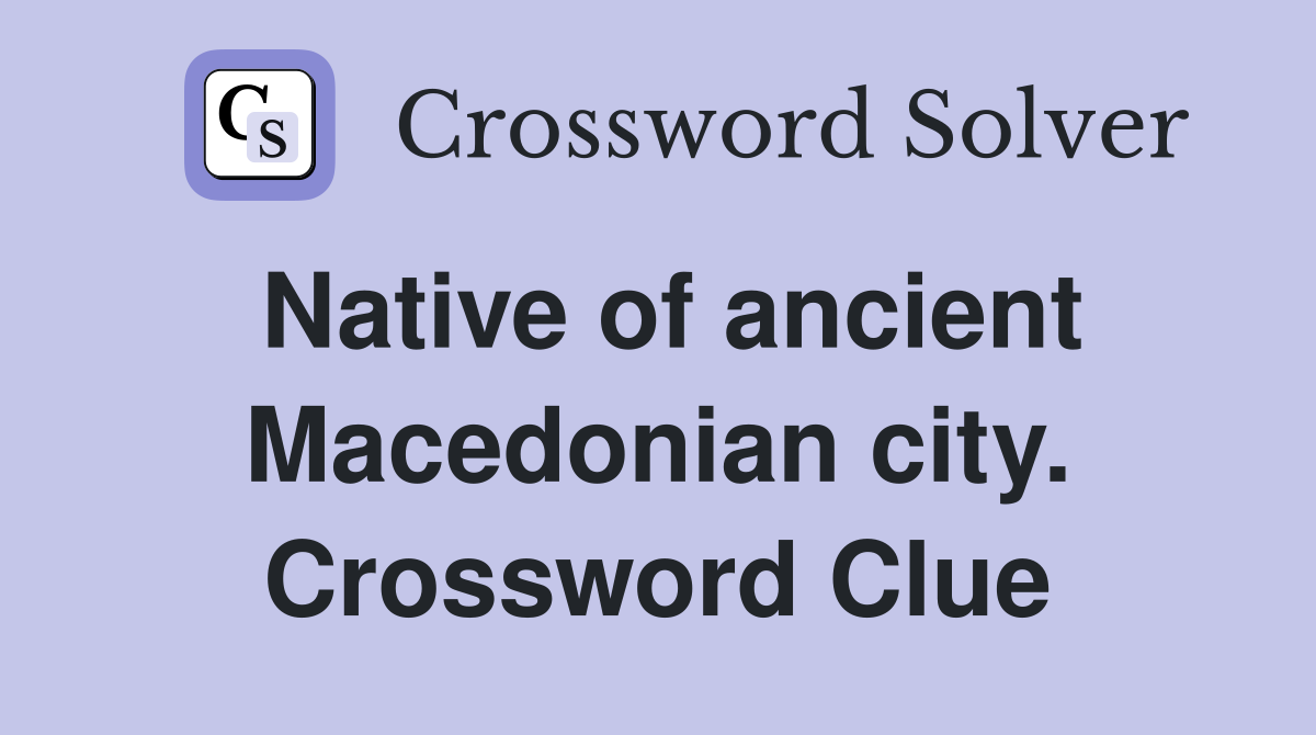 Native of ancient Macedonian city. Crossword Clue