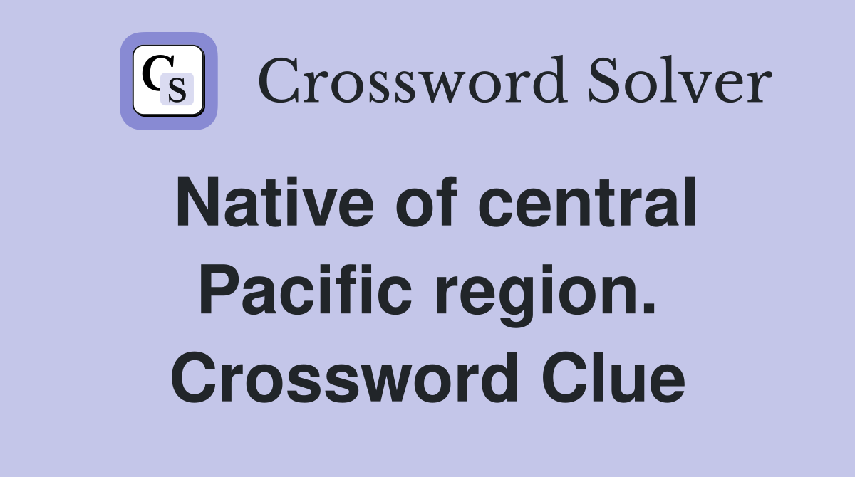Native of central Pacific region. Crossword Clue