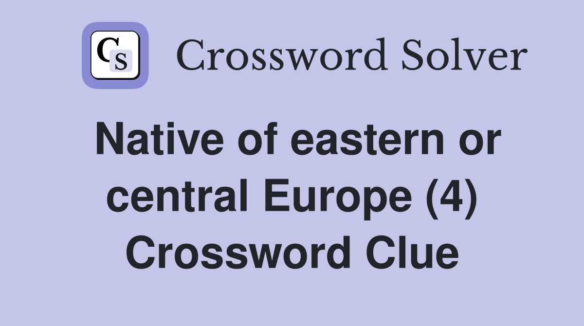 Native of eastern or central Europe (4) Crossword Clue