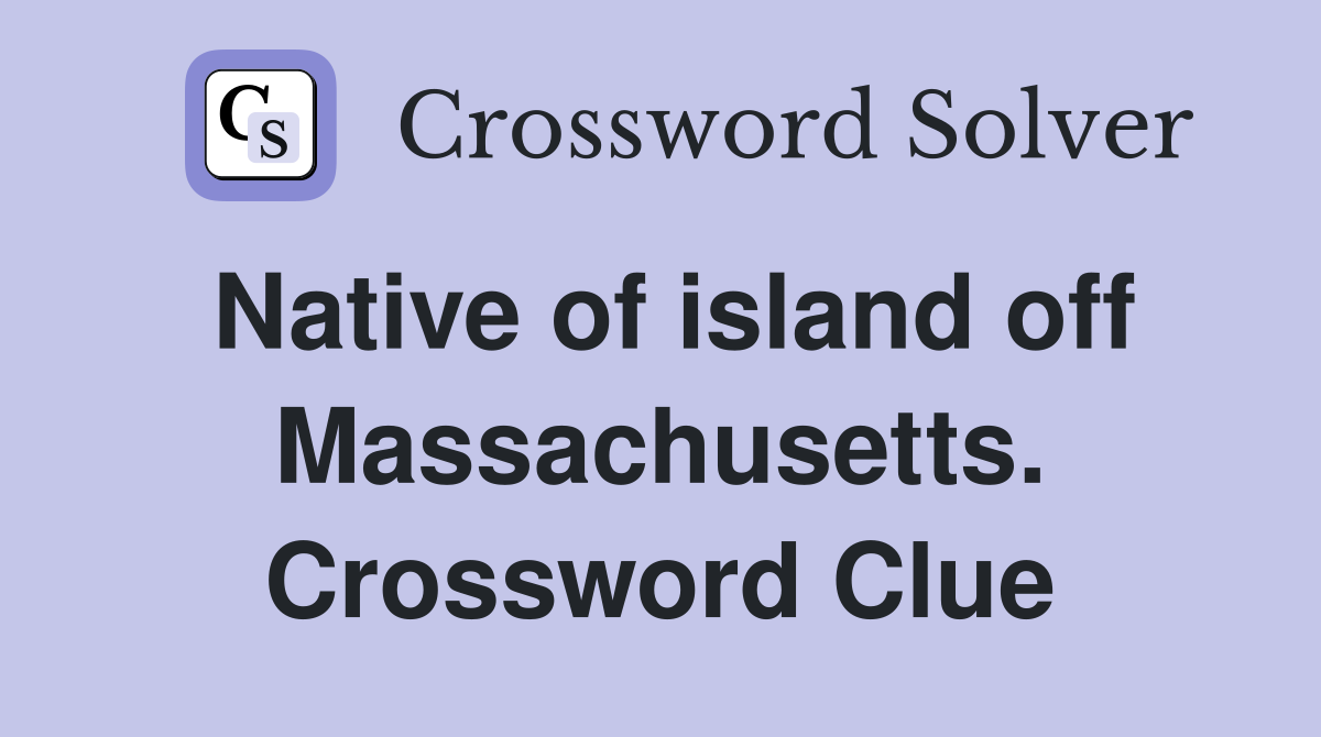 Native of island off Massachusetts. Crossword Clue