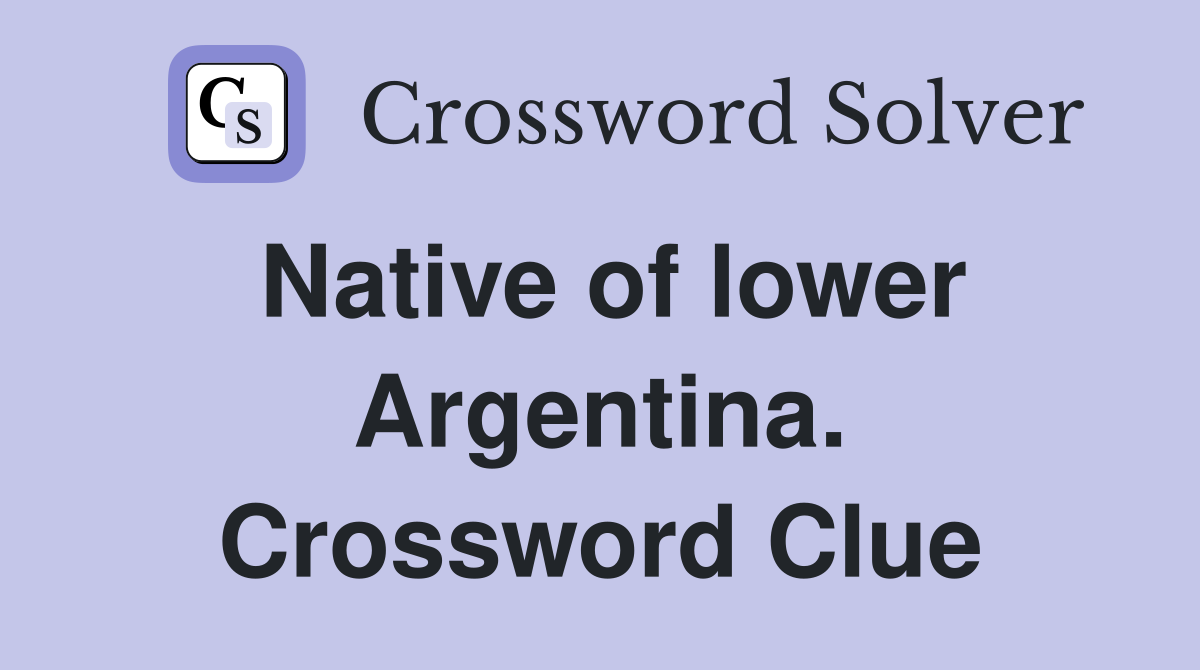 Native of lower Argentina. Crossword Clue