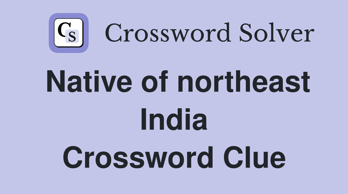 Native of northeast India Crossword Clue