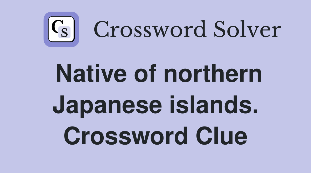 Native of northern Japanese islands. Crossword Clue