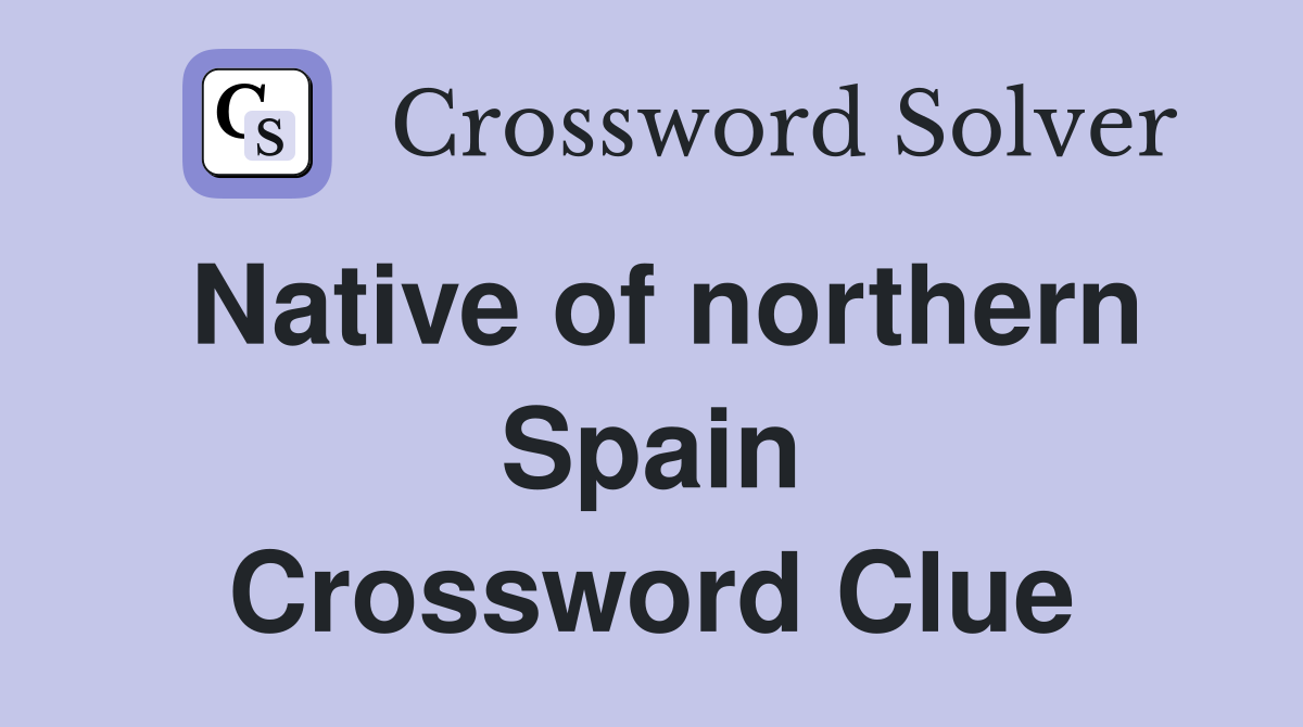 Native of northern Spain Crossword Clue