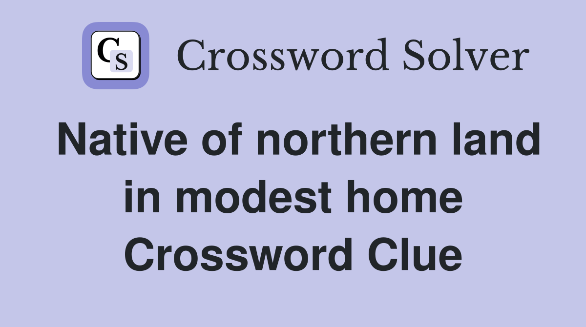 Native of northern land in modest home Crossword Clue