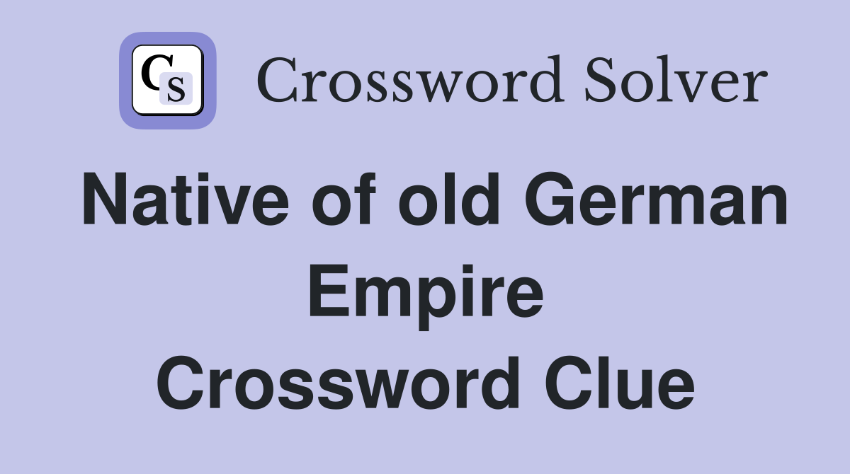 Native of old German Empire Crossword Clue