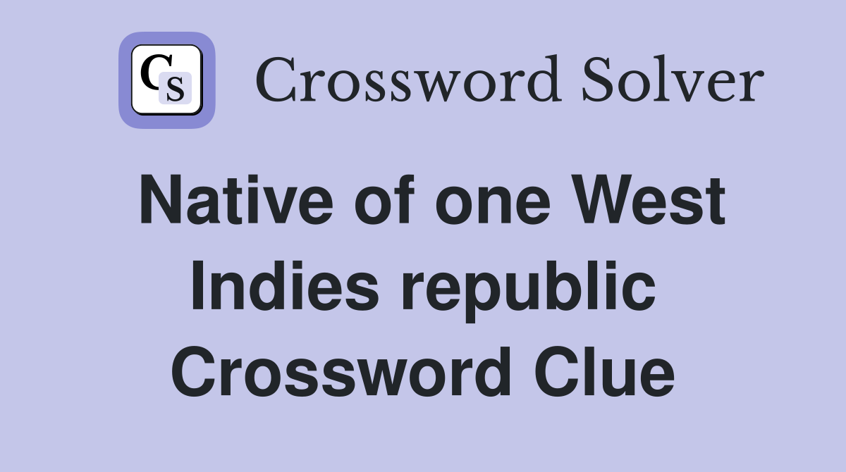 Native of one West Indies republic Crossword Clue