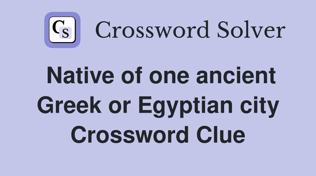 Native of one ancient Greek or Egyptian city Crossword Clue