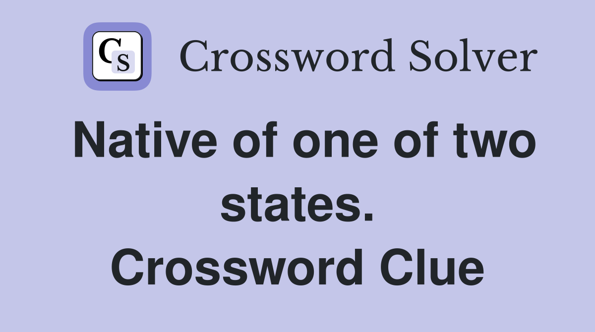 Native of one of two states. Crossword Clue