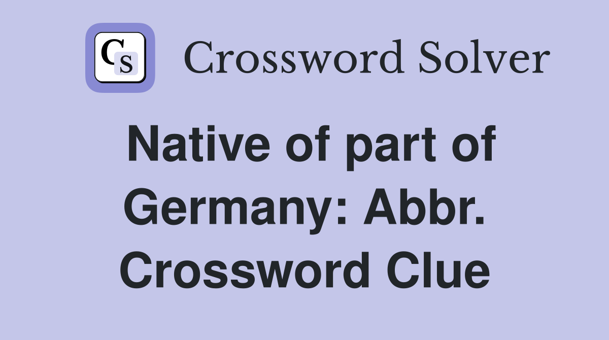 Native of part of Germany: Abbr. Crossword Clue