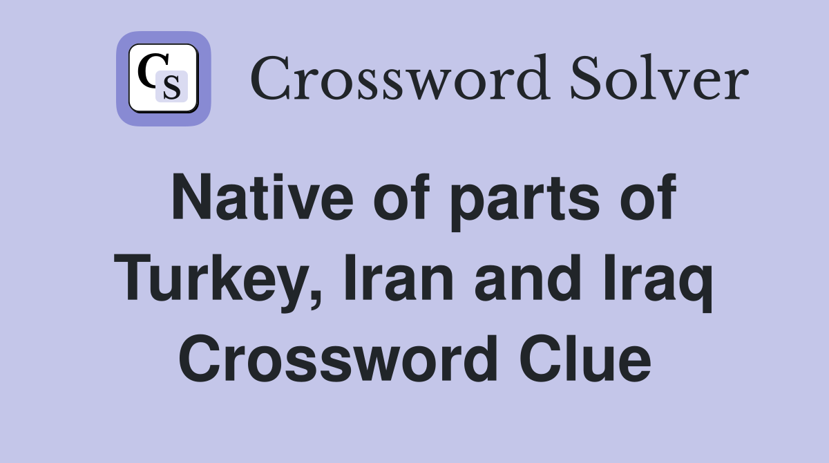 Native of parts of Turkey, Iran and Iraq Crossword Clue