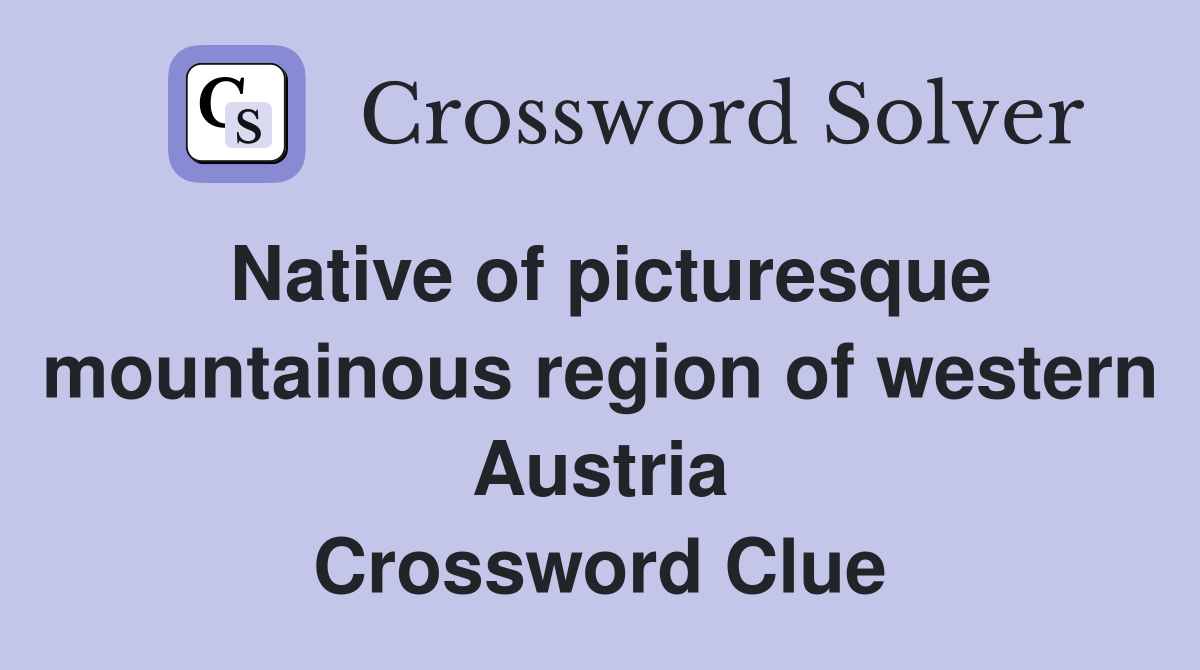 Native of picturesque mountainous region of western Austria Crossword Clue