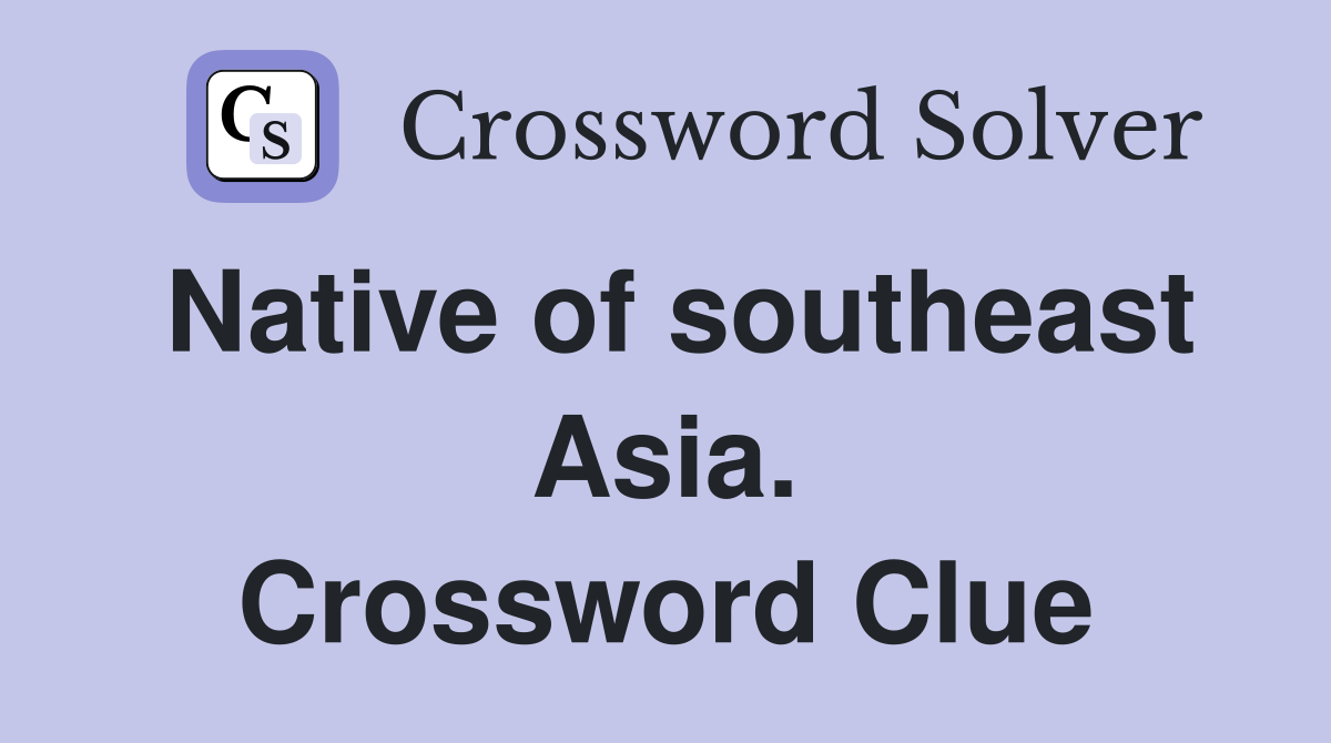 Native of southeast Asia. Crossword Clue