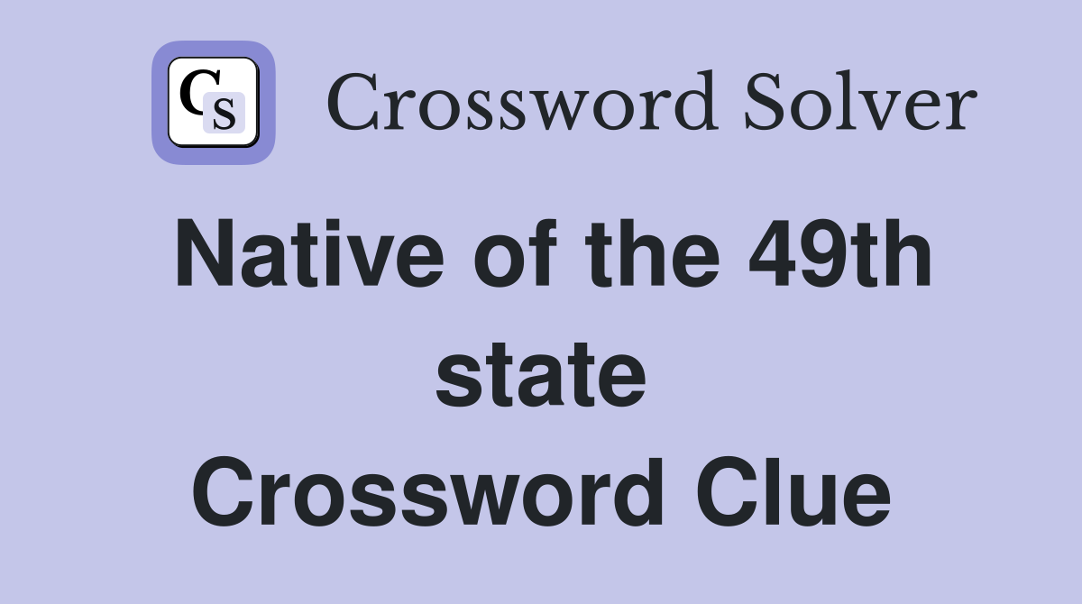 Native of the 49th state Crossword Clue